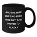 Funny Alaska Mugs, Gifts from Friends, Unique Birthday Unique Gifts for Alaska Lovers, And The Wise One Said 'F--k This Shit!' And Moved To Alaska - Additional