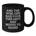 Funny Maine Gifts - 'And The Wise One Said F--k This Shit! And Moved To Maine' Black Coffee Mug, Gifts from Friends for Birthday - Additional