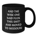Funny Missouri Gifts from Friends and Family - Birthday Unique Coffee Mugs, And The Wise One Said 'F--k This Shit!' And Moved To Missouri Black - Additional