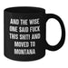 Funny Montana Mugs Gifts for Men - And The Wise One Said 'F--k This Shit!' - Unique Birthday Coffee Mug for Women, Friends, Family from Montana - Additional