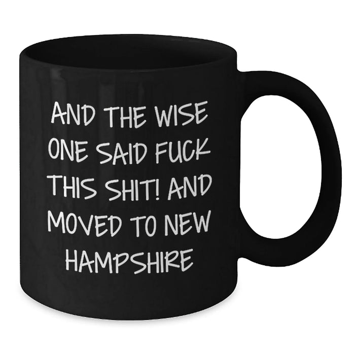 Funny New Hampshire Gifts for Men and Women - And The Wise One Said 'F--k This Shit!' 'And Moved To New Hampshire' 11oz or 15oz Black Coffee Mug for Birthday Unique Gifts - Additional