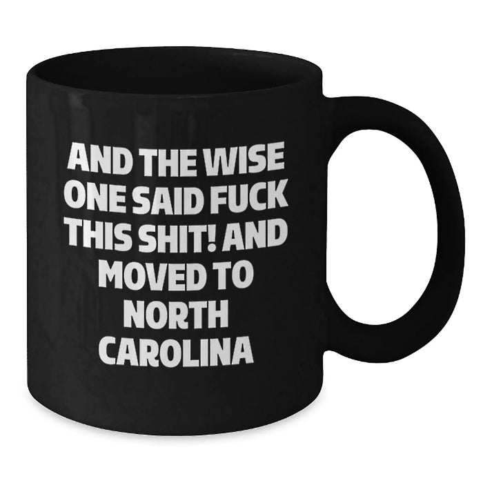 Funny North Carolina Quotes, Gifts from Friends for North Carolina Men, Unique Birthday Unique Gifts for North Carolina Coffee Lovers - 'And The Wise One Said...' - Additional