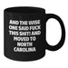 Funny North Carolina Quotes, Gifts from Friends for North Carolina Men, Unique Birthday Unique Gifts for North Carolina Coffee Lovers - 'And The Wise One Said...' - Additional