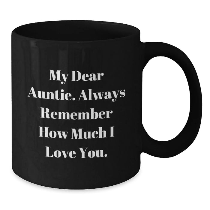 Funny Auntie Birthday Unique Gift, Black Coffee Mug with 'My Dear Auntie. Always Remember How Much I Love You.' Quote, Gifts from Family, for Auntie - Additional