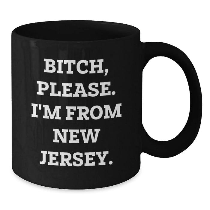 Funny NJ Gifts for Friends, New Jersey Birthday Mug, 'B-tch, Please. I'm From New Jersey.' Quote, Black Coffee Mug, Gifts from Friends, Gifts for New Jersey Lovers - Additional