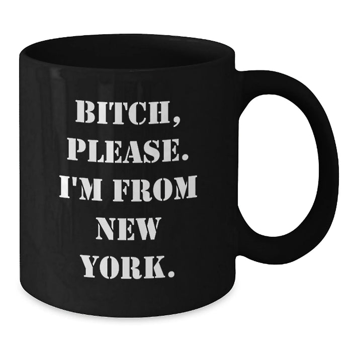 Funny New York Gifts from Family and Friends - B-tch, Please. I'm From New York. Black Coffee Mug for Birthday - Additional