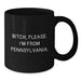 B-tch, Please. I'm From Pennsylvania., Funny Pennsylvania Gifts for Birthday, Black Coffee Mug for Pennsylvania Enthusiasts, Gifts from Friends, Gifts for Pennsylvania Lovers, Pennsylvania Mugs - Additional