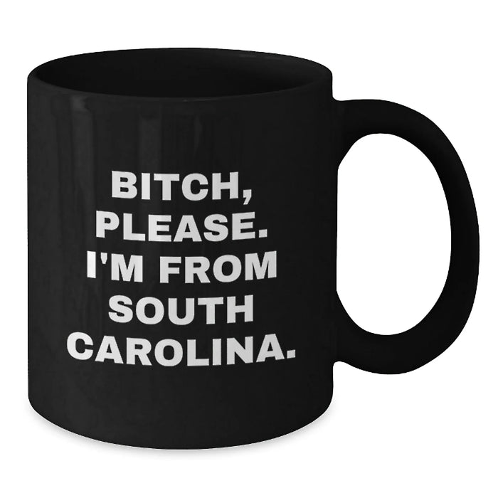 Funny South Carolina Gifts, 'B-tch, Please. I'm From South Carolina.' Black Coffee Mugs for Men, Women, Friends, Coworkers, Family - Birthday Unique Gifts from South Carolina - Additional