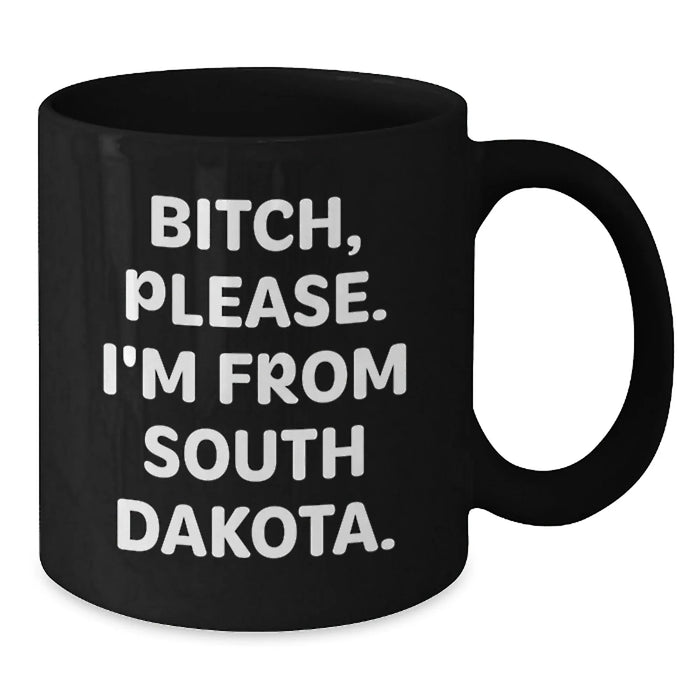 Funny South Dakota Gifts, South Dakota Black Coffee Mug, B-tch Please I'm From South Dakota, Birthday Unique Gifts from Friends and Family - Additional