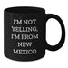 Funny New Mexico Gifts from the Heart for New Mexico Lovers, Unique Valentine's Unique Mugs, Black Coffee Mug with Funny Quote I'm Not Yelling, I'm From New Mexico - Additional