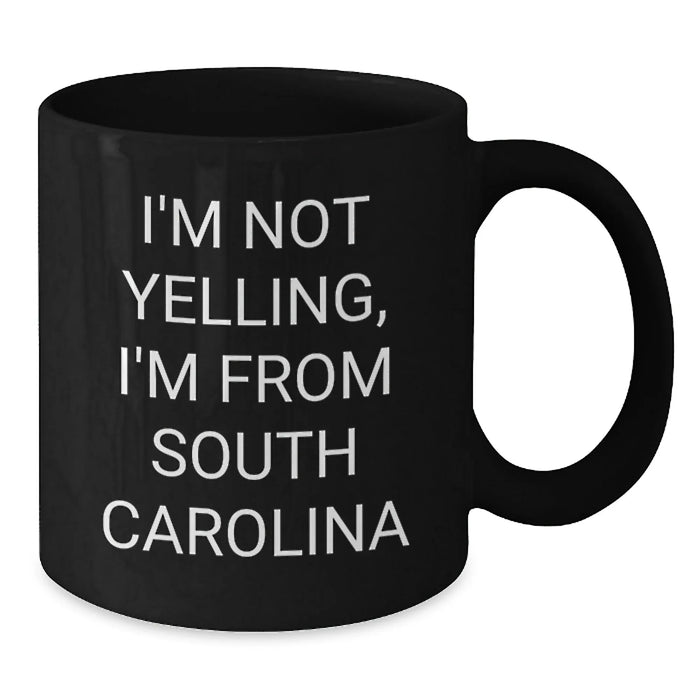 Funny South Carolina Black Coffee Mug Gifts from Friends and Family for Valentine's Lovers I'm Not Yelling, I'm From South Carolina - Additional