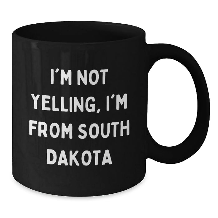 Funny South Dakota Gifts from Men to Friends, Black Coffee Mug for Valentine's, I'm Not Yelling, I'm From South Dakota - Additional