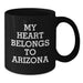 Arizona Black Coffee Mug Funny Quote Gifts for Birthday, My Heart Belongs To Arizona, Perfect Birthday Unique Gifts from Family - Additional