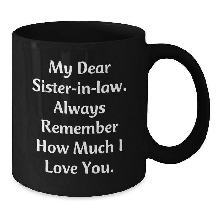 Funny Sister-in-law Gifts from Men or Women, Unique Black Coffee Mugs for Sister-in-law, Christmas Unique Sister-in-law Gifts with My Dear Sister-in-law. - Additional