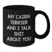 Funny Cairn Terrier Dog Lover Gifts from Friends for Men Women - Black Coffee Mug My Cairn Terrier And I Talk Shit About You Christmas Unique Gifts - Additional
