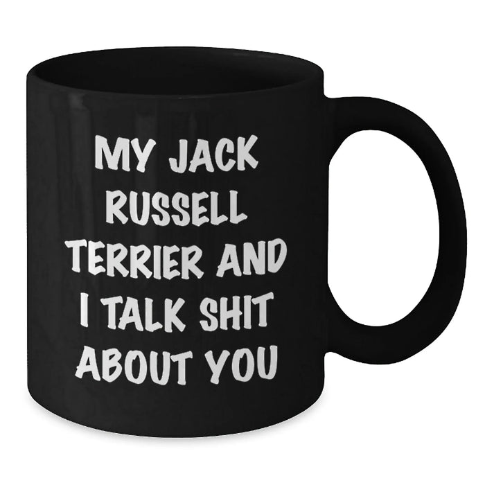 Funny Jack Russell Terrier Dog Gifts from Friends for Birthday - Black Coffee Mug, 'My Jack Russell Terrier And I Talk Shit About You' - Additional