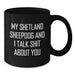 Funny Shetland Sheepdog Gifts from Men to Friends with Black Coffee Mug, My Shetland Sheepdog And I Talk Shit About You Quote, Unique Christmas Memorable Presents for Women - Additional