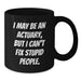 Funny Actuary Gifts, Christmas Unique Mugs for Actuary, I May Be An Actuary But I Cant Fix Stupid People Black Coffee Mug Gifts from Friends to Actuary - Additional