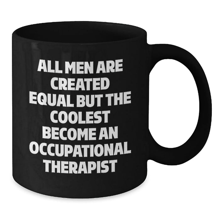 Funny Occupational Therapist Gifts from Men to Women Valentine's Unique Black Coffee Mugs - 'All Men Are Created Equal But The Coolest Become An Occupational Therapist' - Additional