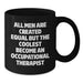 Funny Occupational Therapist Gifts from Men to Women Valentine's Unique Black Coffee Mugs - 'All Men Are Created Equal But The Coolest Become An Occupational Therapist' - Additional