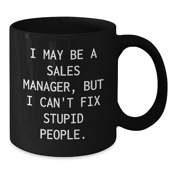 Funny Sales Manager Gifts for Men, Women, and Coworkers - Black Coffee Mug 'I May Be A Sales Manager' - Additional