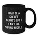 Funny Sheriff Deputy Gifts from Friends for Men - I May Be A Sheriff Deputy, But I Can't Fix Stupid People. Christmas Unique Mug, Black Coffee Mug for Sheriff Deputy Lovers - Additional