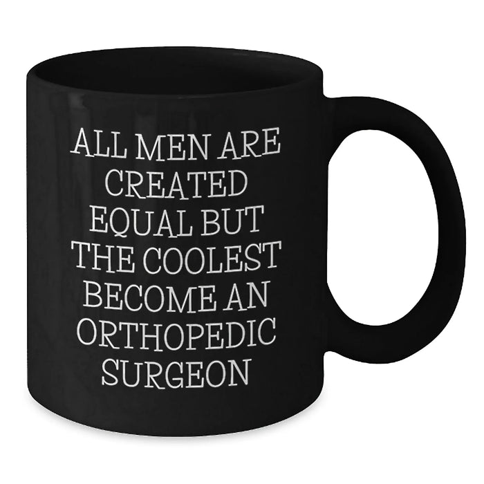 Funny Orthopedic Surgeon Gifts, 'All Men Are Created Equal But The Coolest Become An Orthopedic Surgeon', Black Coffee Mug for Christmas Unique Gifts from Friends to Orthopedic Surgeon Men - Additional