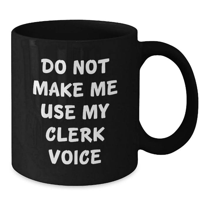 Funny Clerk Gifts from Family Christmas Unique Mugs for Him - Do Not Make Me Use My Clerk Voice - Additional