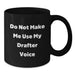 Funny Drafter Gifts, Do Not Make Me Use My Drafter Voice Black Coffee Mug for Birthdays from Friends to Family - Additional