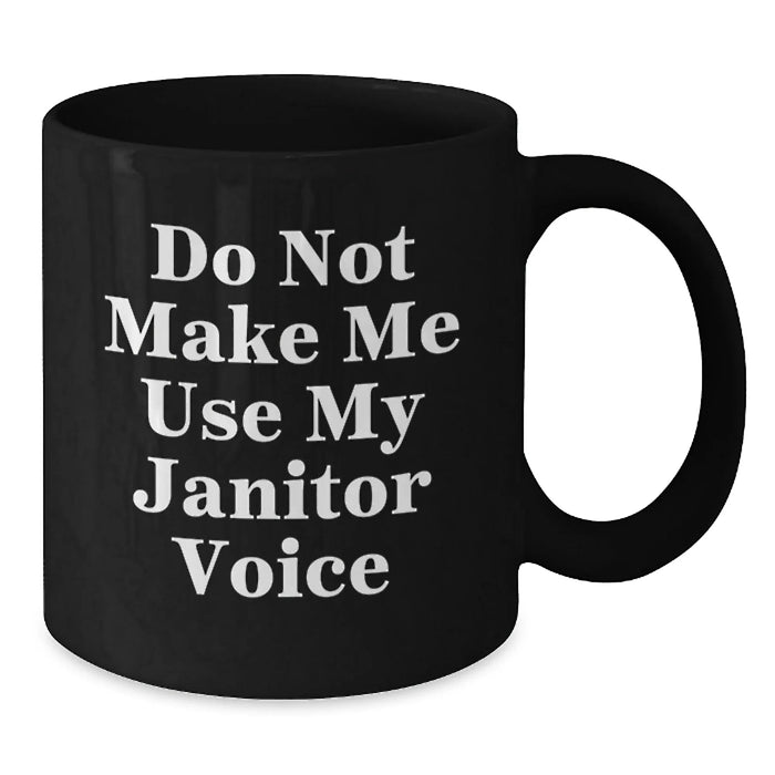Funny Janitor Gifts from Friends for Birthday - Black Coffee Mug - Do Not Make Me Use My Janitor Voice - Additional