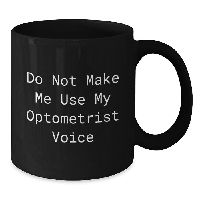 Funny Optometrist Gifts from Friends for Birthday Optometrist Black Coffee Mug Do Not Make Me Use My Optometrist Voice - Additional