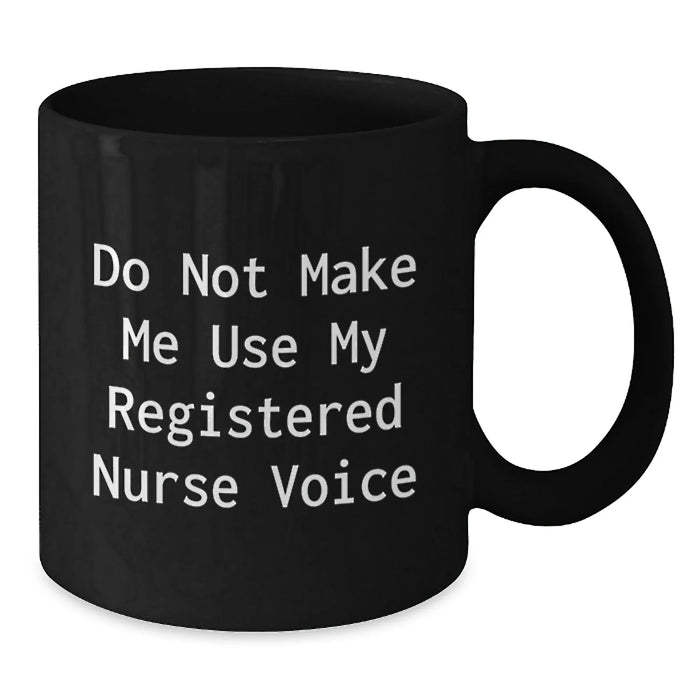 Funny Registered Nurse Gifts from Friends - Do Not Make Me Use My Registered Nurse Voice - Black Coffee Mug for Christmas - Additional