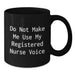 Funny Registered Nurse Gifts from Friends - Do Not Make Me Use My Registered Nurse Voice - Black Coffee Mug for Christmas - Additional