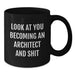 Funny Architect Black Coffee Mug Gifts from Friends for Men, Unique Christmas Unique Gifts, 'Look At You Becoming An Architect And Shit' Architect Mug - Additional