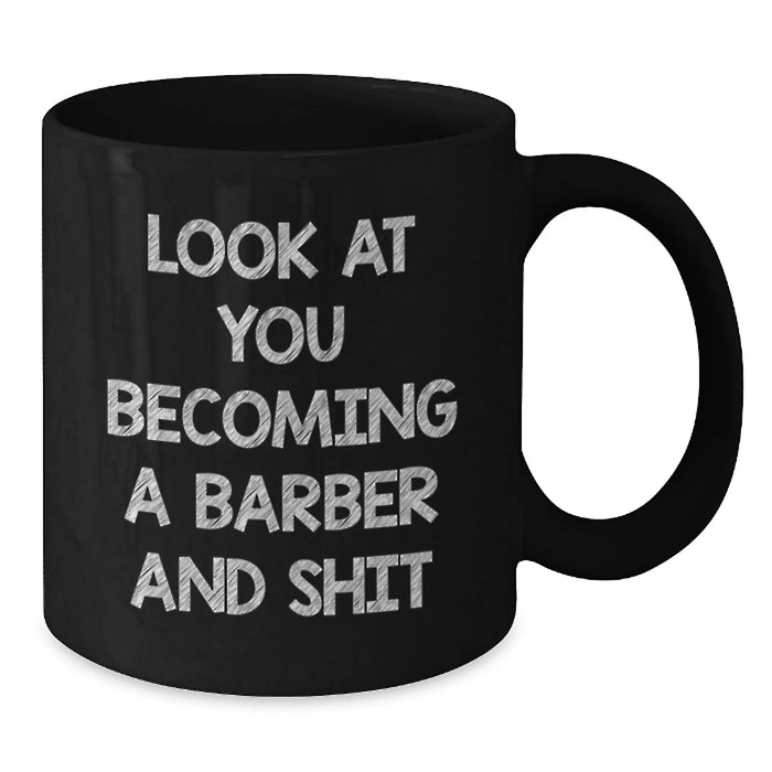 Funny Barber Gifts for Men, Unique Black Coffee Mug with 'Look At You Becoming A Barber And Shit' Quote, Christmas Unique Gifts from Men to Men - Additional