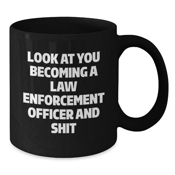 Funny Law Enforcement Officer Gifts for Birthday, 'Look At You Becoming A Law Enforcement Officer And Shit', Black Coffee Mug from Friends to Family - Additional
