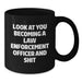Funny Law Enforcement Officer Gifts for Birthday, 'Look At You Becoming A Law Enforcement Officer And Shit', Black Coffee Mug from Friends to Family - Additional