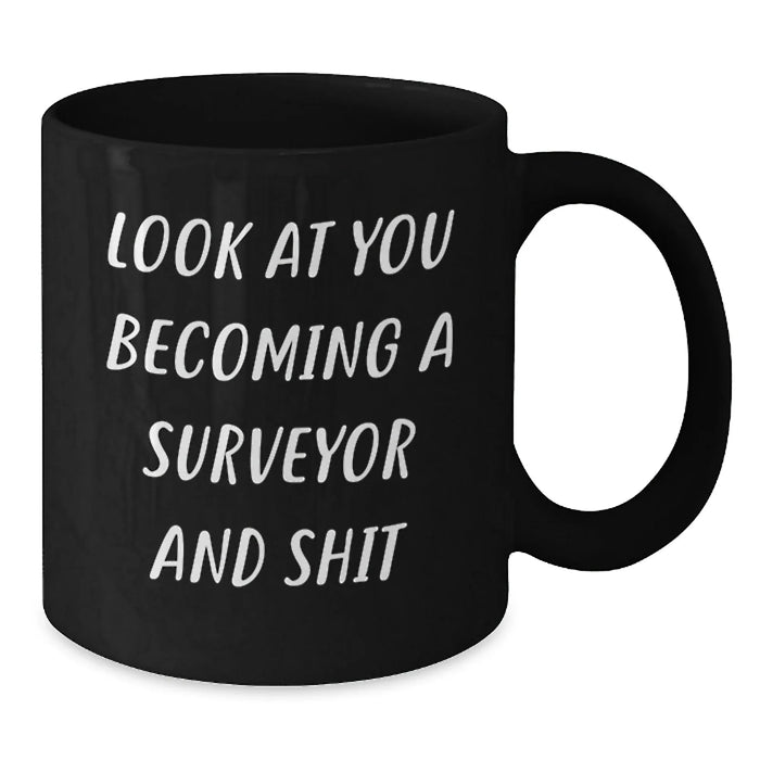 Funny Surveyor Gifts for Men - Black Coffee Mug, Look At You Becoming A Surveyor And Shit, Christmas Unique Presents from Friends - Additional
