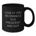Funny Vice President Gifts for Him or Her - Black Coffee Mug with 'Look At You Becoming A Vice President And Shit' Quote, Gifts from Friends or Family for Graduation - Additional
