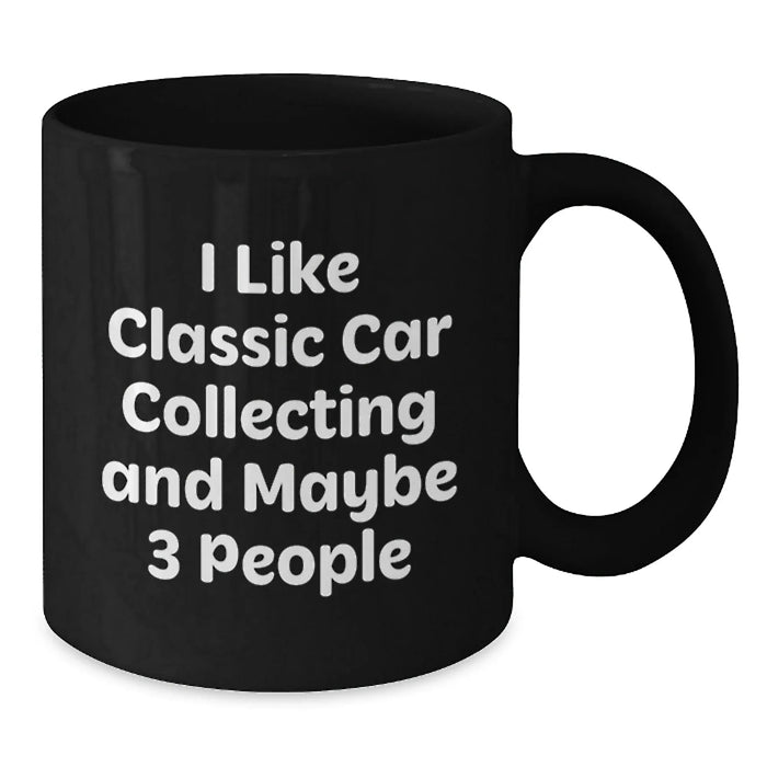Funny Classic Car Collecting Gifts from Friends for Classic Car Enthusiasts, I Like Classic Car Collecting And Maybe 3 People, Birthday Unique Gift - Additional