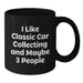Funny Classic Car Collecting Gifts from Friends for Classic Car Enthusiasts, I Like Classic Car Collecting And Maybe 3 People, Birthday Unique Gift - Additional
