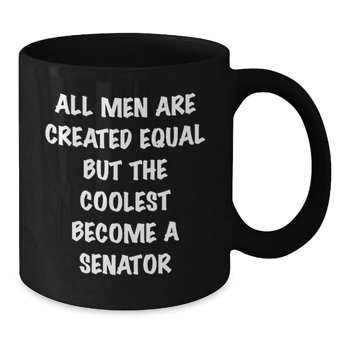Funny Senator Gifts for Men, Unique Black Coffee Mugs, 'All Men Are Created Equal But The Coolest Become A Senator' Christmas Unique Gifts from Men - Additional