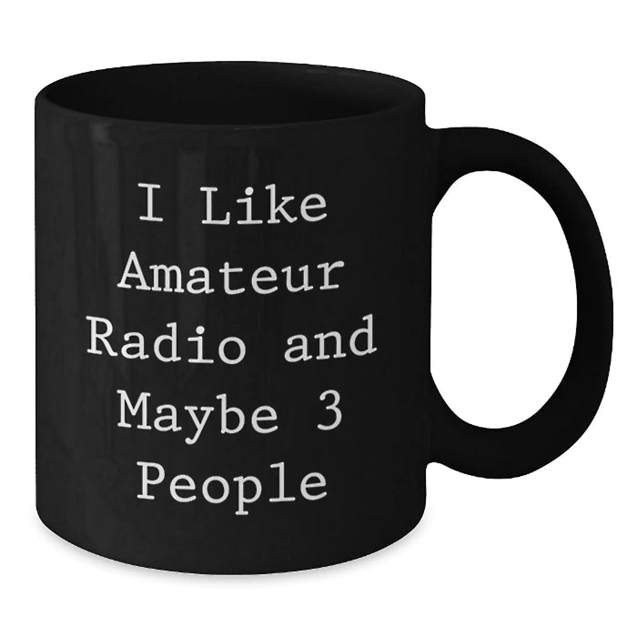 Funny Amateur Radio Gifts for Men, Black Coffee Mug from Friends, I Like Amateur Radio And Maybe 3 People, Unique Christmas Unique Gifts - Additional