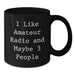 Funny Amateur Radio Gifts for Men, Black Coffee Mug from Friends, I Like Amateur Radio And Maybe 3 People, Unique Christmas Unique Gifts - Additional