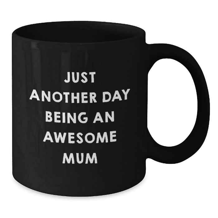 Funny Mum Gifts from Men - Just Another Day Being An Awesome Mum Black Coffee Mug Christmas Unique Presents for Mum - Additional