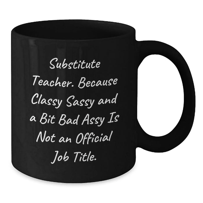 Funny Substitute Teacher Christmas Unique Gifts from Friends and Family - Classy Sassy And A Bit Fearlessy Mug, Black Coffee Mug for Substitute Teacher, Unique Holiday Gift - Additional