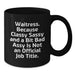 Funny Sassy Waitress Gifts from Men to Waitress Friends - 'Waitress. Because...' - Additional