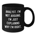 Funny Analyst Gifts from Women, Black Coffee Mug, 'I'm Not Arguing. I'm Just Explaining Why I'm Right.' for Christmas Unique Gifts for Analyst Men and Women - Additional