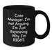 Funny Case Manager Gifts for Him or Her - Black Coffee Mug - 'I'm Not Arguing, I'm Just Explaining Why I'm Right' from Friends to Family - Additional