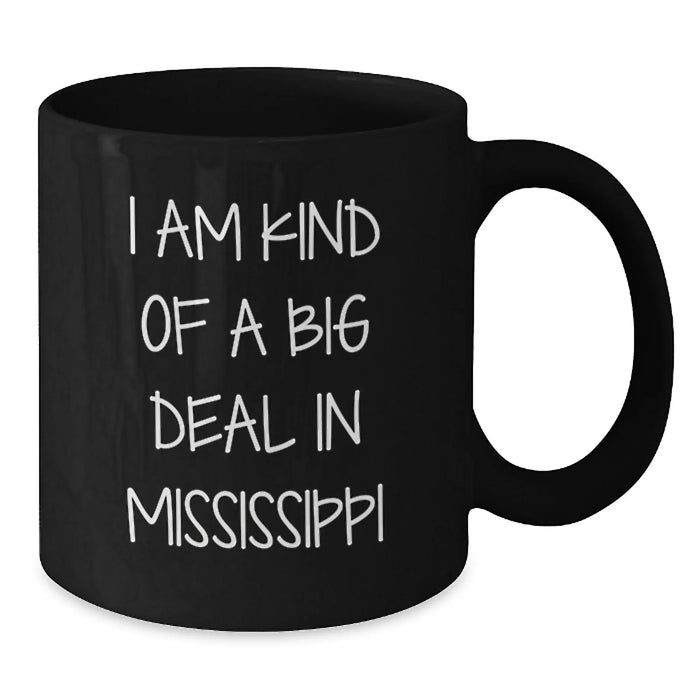 Black Coffee Mug Gifts from Mississippi Enthusiasts for Mississippi Lovers, Funny Quote I Am Kind Of A Prime Selection In Mississippi, Unique Christmas Unique Gifts - Additional